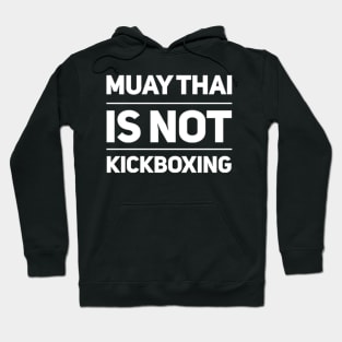 Muay Thai is not Kickboxing Hoodie